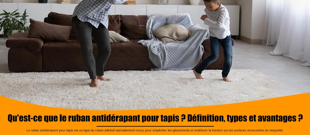 Qu'est-ce que le ruban antidérapant pour tapis ? Définition, types et avantages ?