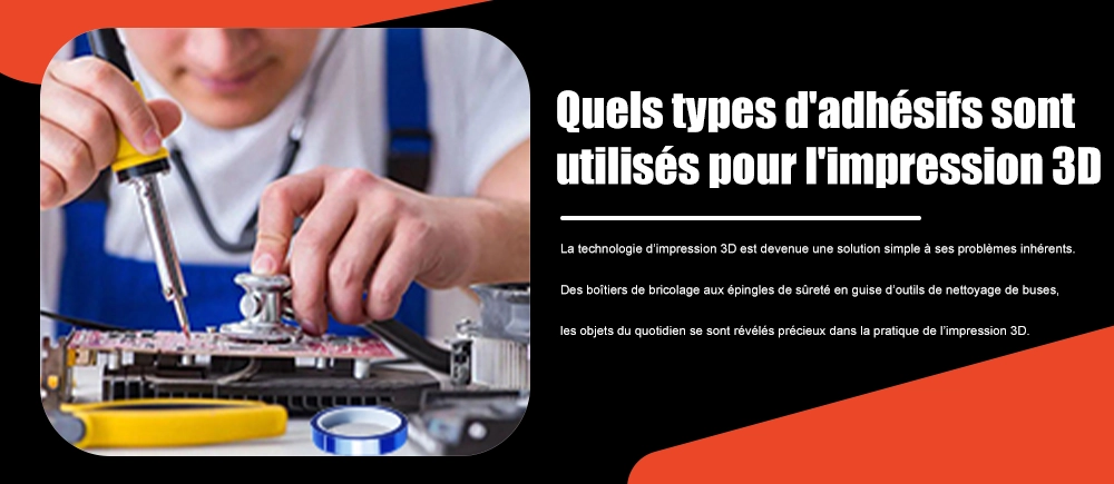 Quels types d'adhésifs sont utilisés pour l'impression 3D