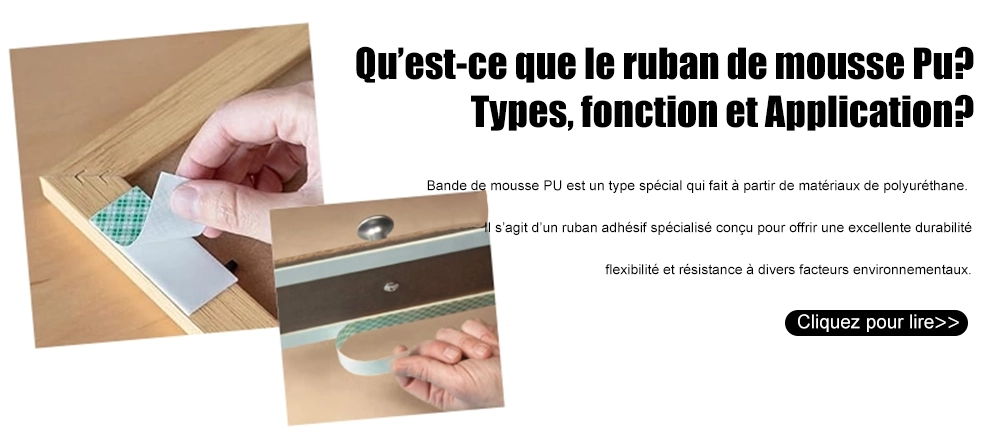 Qu'est-ce que le ruban en mousse PU ? Types, fonction et application ?