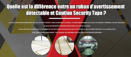 Quelle est la différence entre le ruban d’avertissement détectable et le ruban de sécurité d’avertissement?