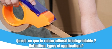 Qu'est-ce que le ruban adhésif biodégradable ? Définition, types et application ?