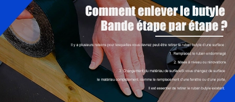 Comment retirer le ruban butyle étape par étape ?