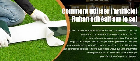 Comment utiliser du ruban de gazon artificiel sur le sol ?