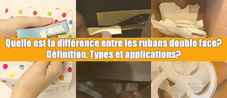 Quelle est la différence entre les rubans adhésifs double face? Définition, types et application?