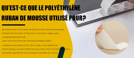 À quoi sert le ruban en mousse de polyéthylène?