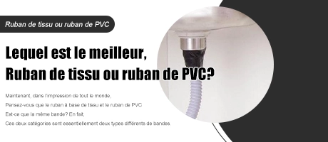 Lequel est le meilleur, le ruban adhésif en toilé ou le ruban adhésif en PVC ?