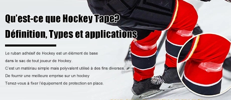 Qu'est-ce que le ruban de hockey ? Définition, types et application ?